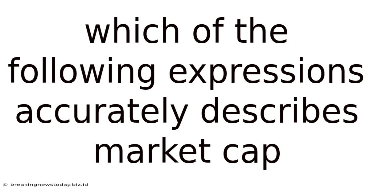 Which Of The Following Expressions Accurately Describes Market Cap