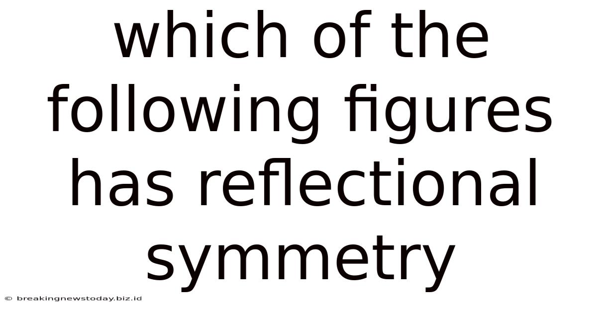 Which Of The Following Figures Has Reflectional Symmetry