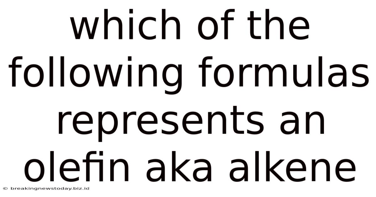 Which Of The Following Formulas Represents An Olefin Aka Alkene