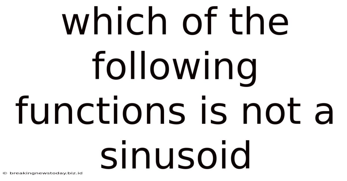 Which Of The Following Functions Is Not A Sinusoid