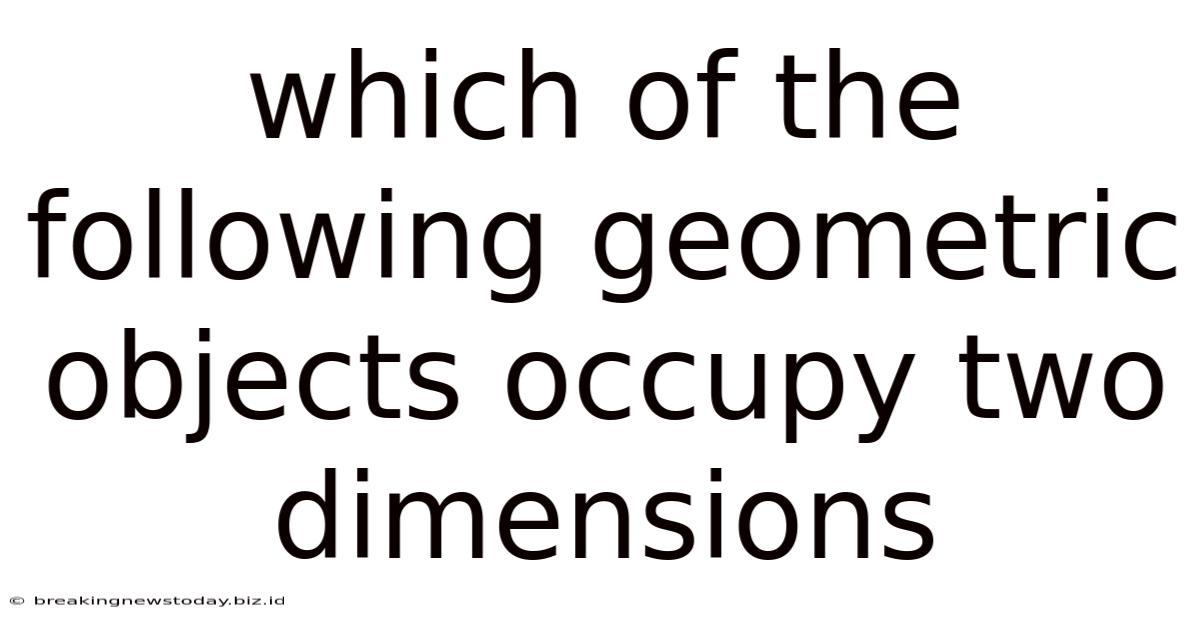 Which Of The Following Geometric Objects Occupy Two Dimensions