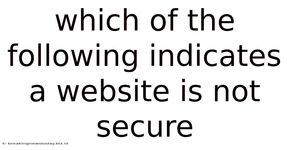 Which Of The Following Indicates A Website Is Not Secure