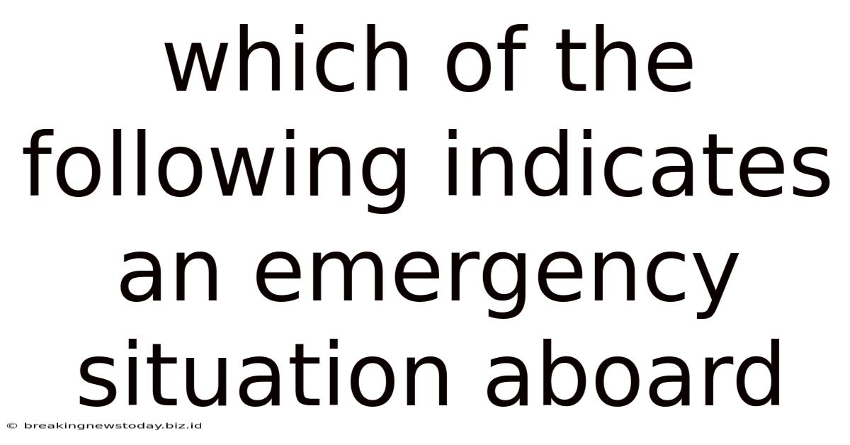 Which Of The Following Indicates An Emergency Situation Aboard