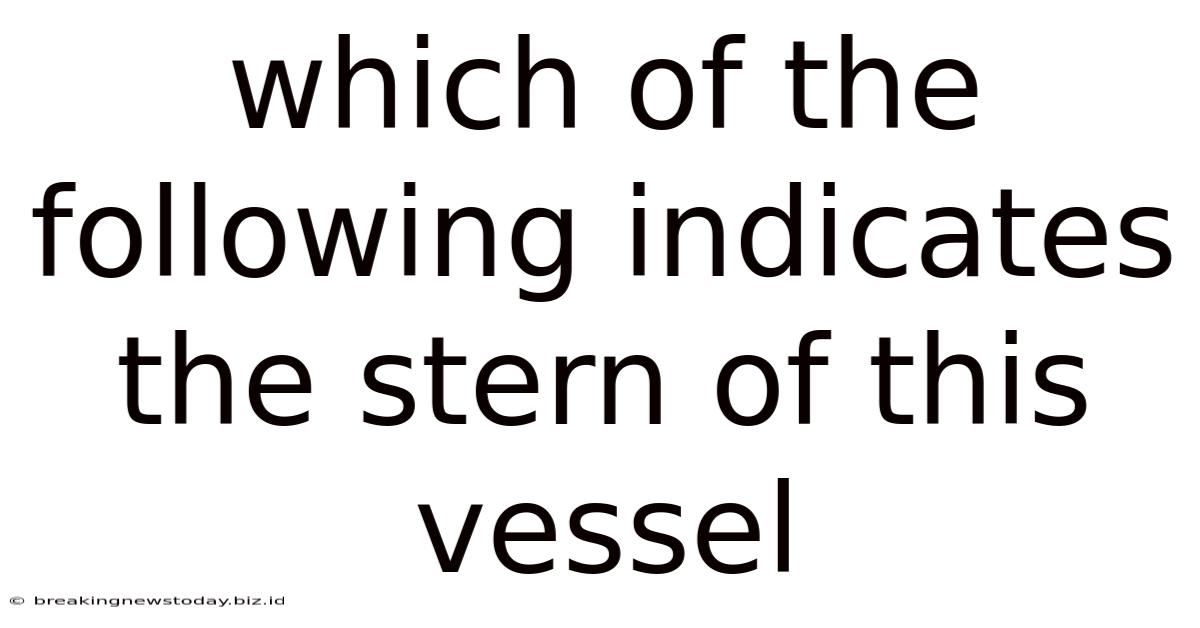 Which Of The Following Indicates The Stern Of This Vessel