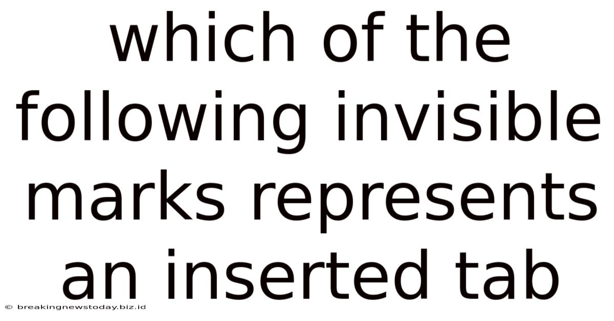 Which Of The Following Invisible Marks Represents An Inserted Tab