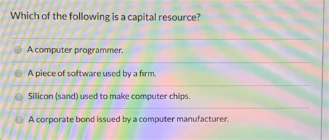 Which Of The Following Is A Capital Resource