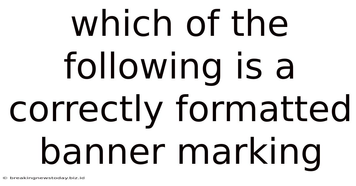 Which Of The Following Is A Correctly Formatted Banner Marking