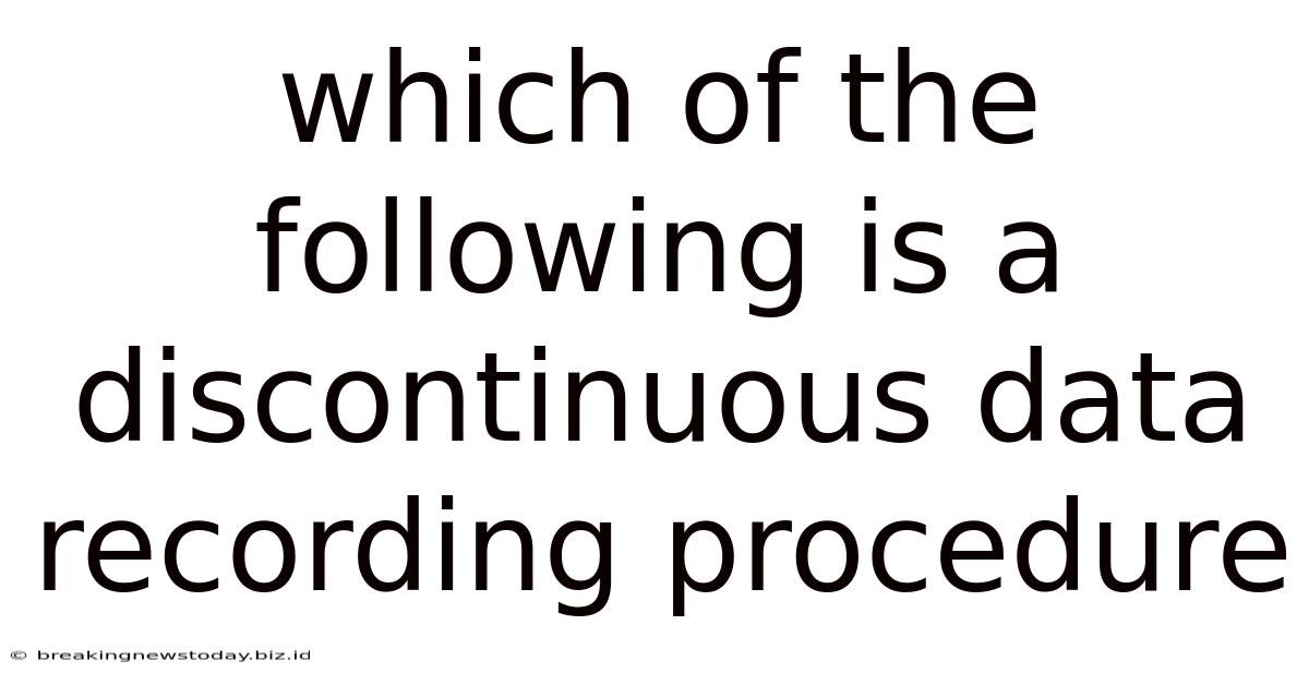 Which Of The Following Is A Discontinuous Data Recording Procedure
