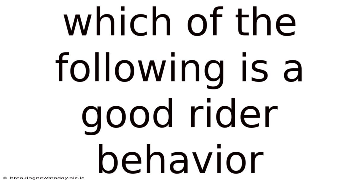 Which Of The Following Is A Good Rider Behavior