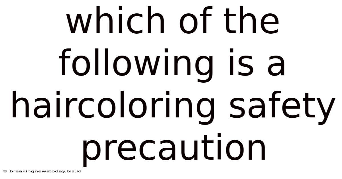 Which Of The Following Is A Haircoloring Safety Precaution