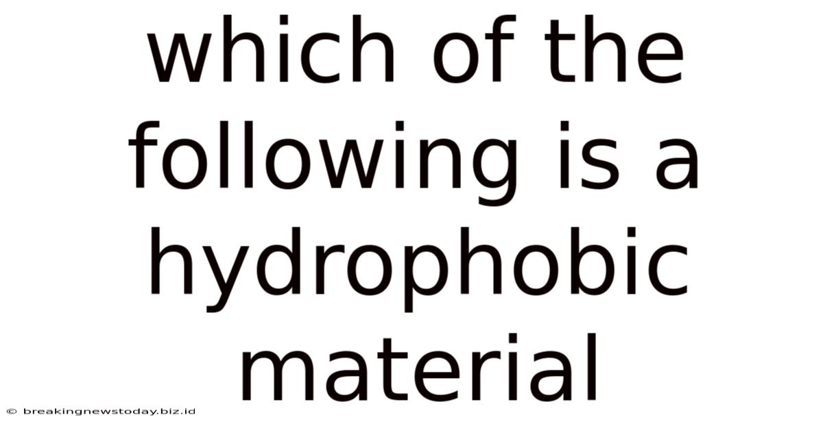 Which Of The Following Is A Hydrophobic Material