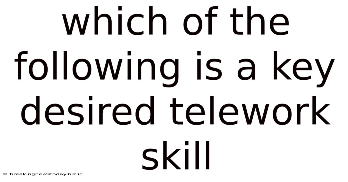 Which Of The Following Is A Key Desired Telework Skill