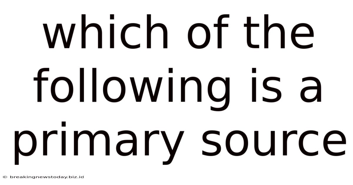 Which Of The Following Is A Primary Source