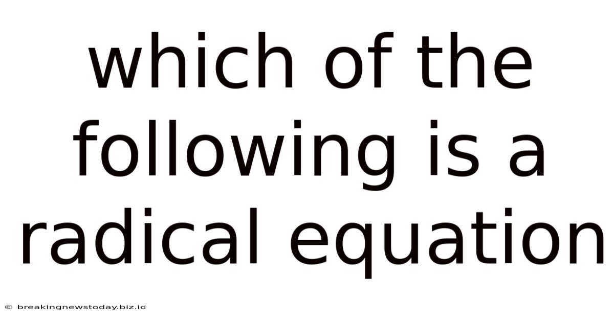 Which Of The Following Is A Radical Equation