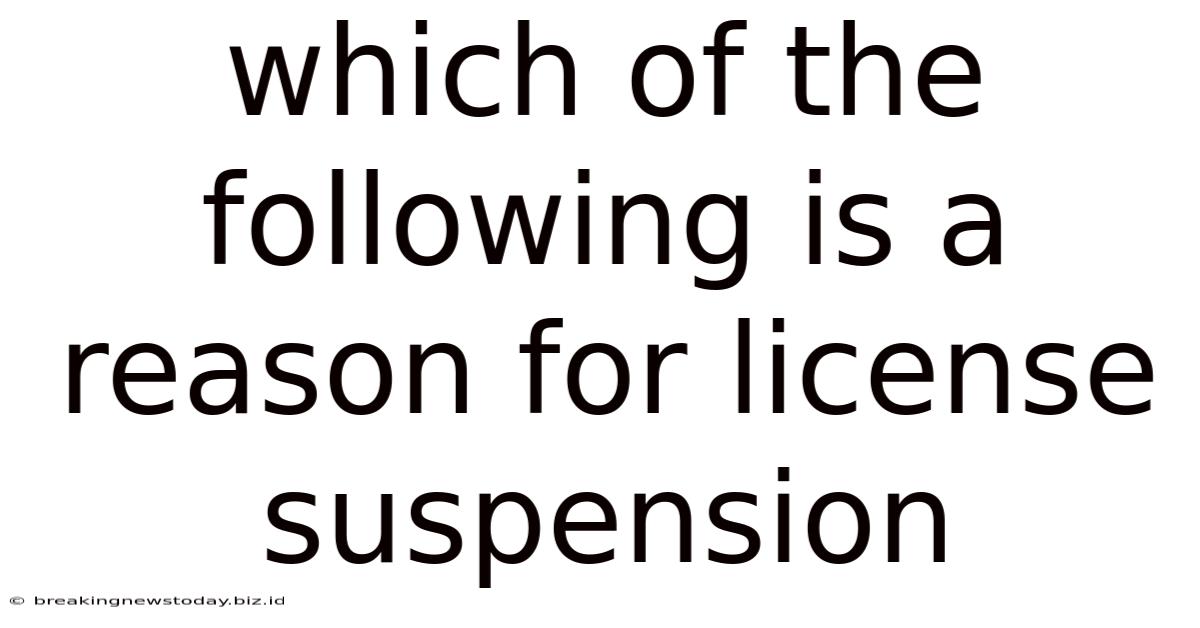 Which Of The Following Is A Reason For License Suspension