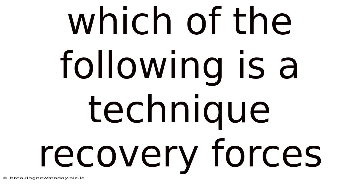 Which Of The Following Is A Technique Recovery Forces