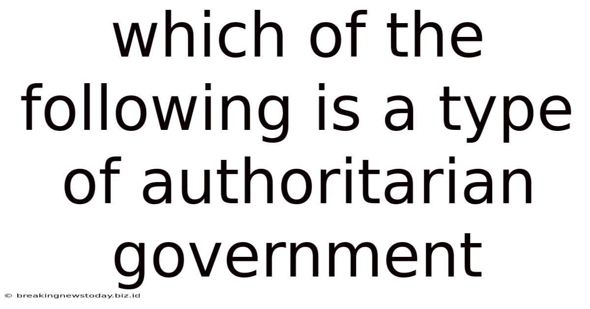 Which Of The Following Is A Type Of Authoritarian Government