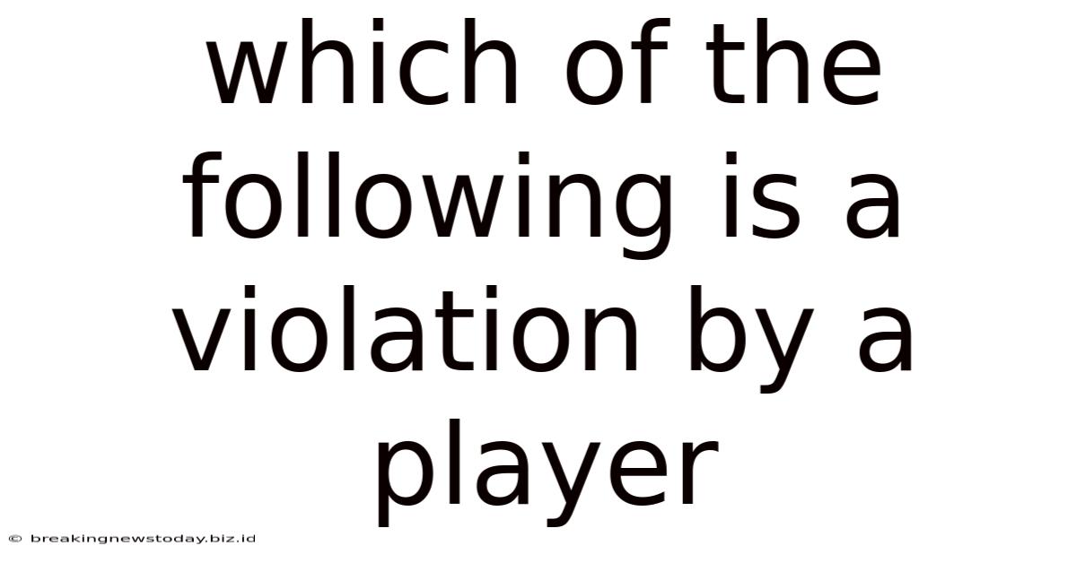 Which Of The Following Is A Violation By A Player