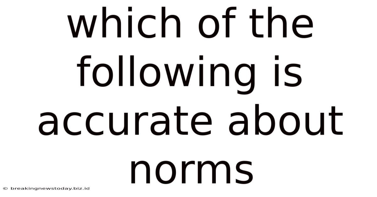 Which Of The Following Is Accurate About Norms