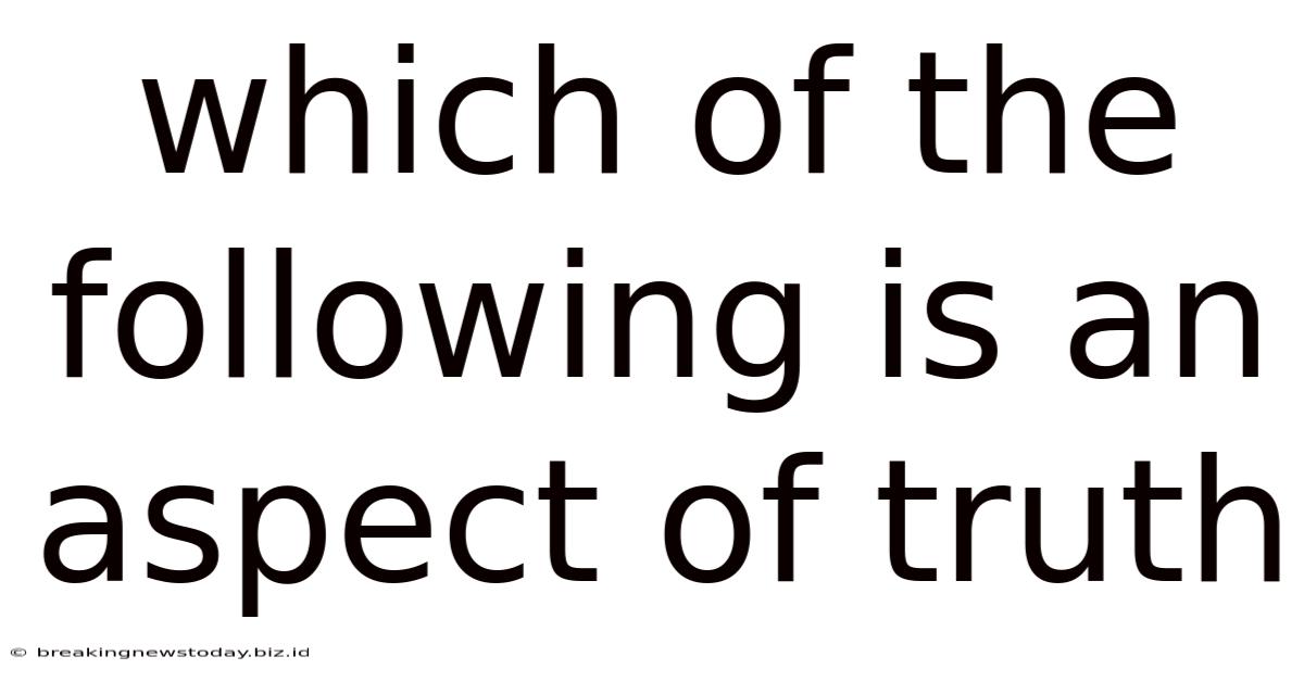 Which Of The Following Is An Aspect Of Truth