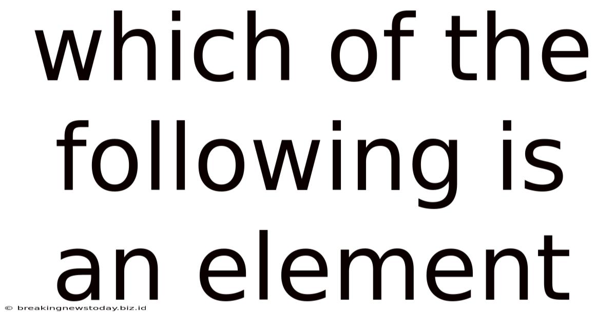 Which Of The Following Is An Element