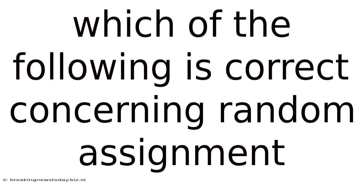 Which Of The Following Is Correct Concerning Random Assignment