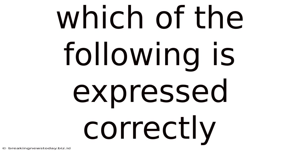Which Of The Following Is Expressed Correctly