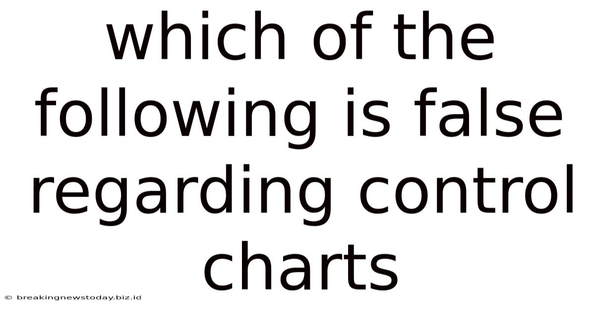 Which Of The Following Is False Regarding Control Charts