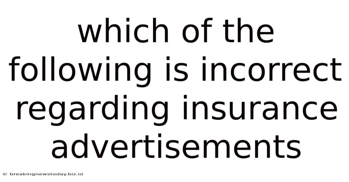 Which Of The Following Is Incorrect Regarding Insurance Advertisements