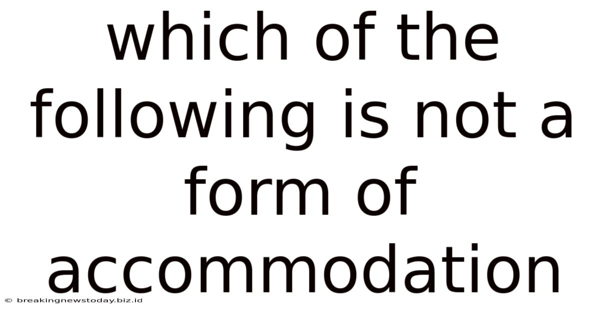 Which Of The Following Is Not A Form Of Accommodation