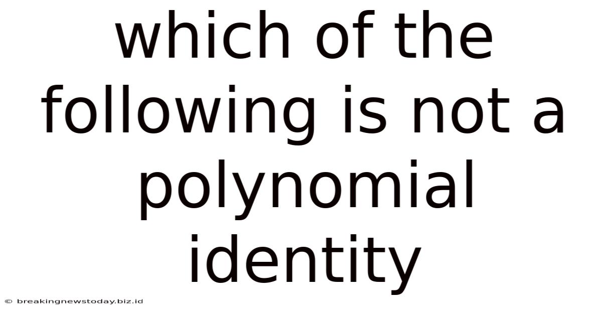 Which Of The Following Is Not A Polynomial Identity