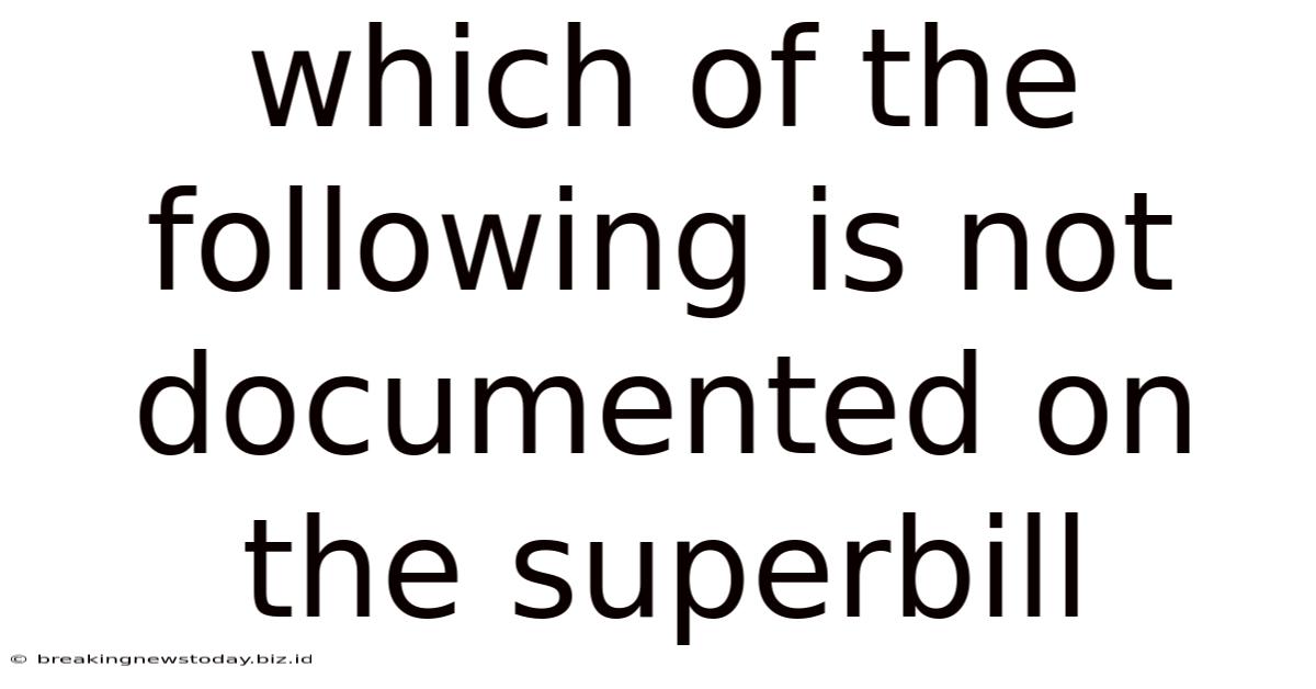 Which Of The Following Is Not Documented On The Superbill