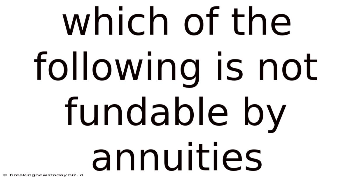 Which Of The Following Is Not Fundable By Annuities