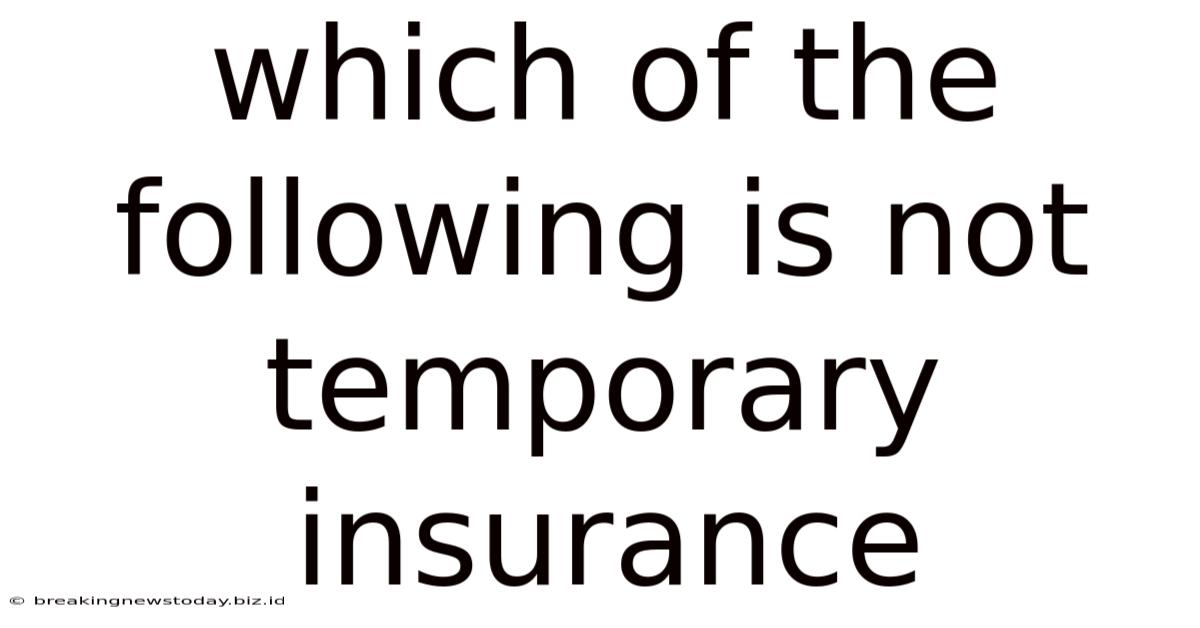 Which Of The Following Is Not Temporary Insurance