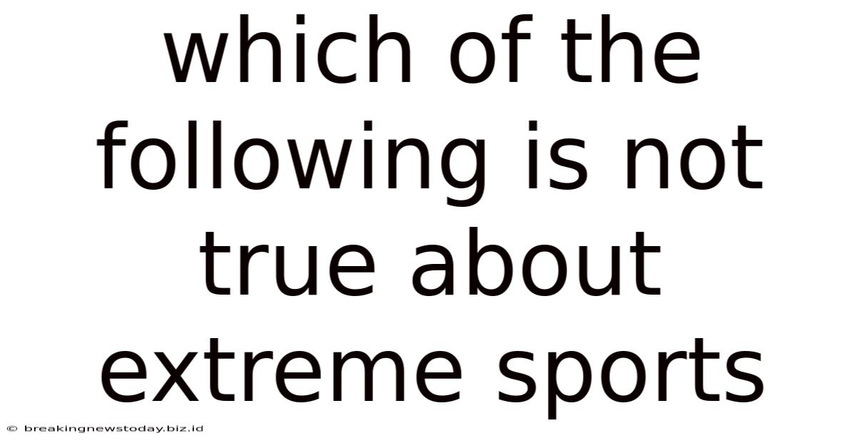 Which Of The Following Is Not True About Extreme Sports
