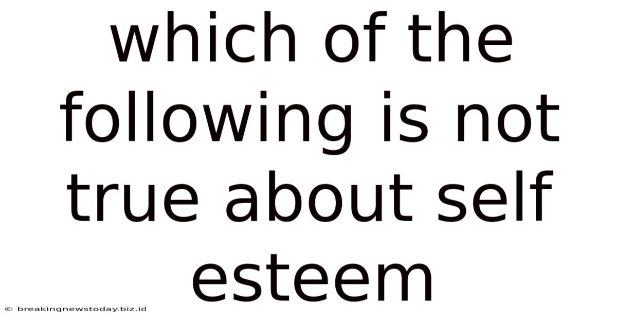 Which Of The Following Is Not True About Self Esteem