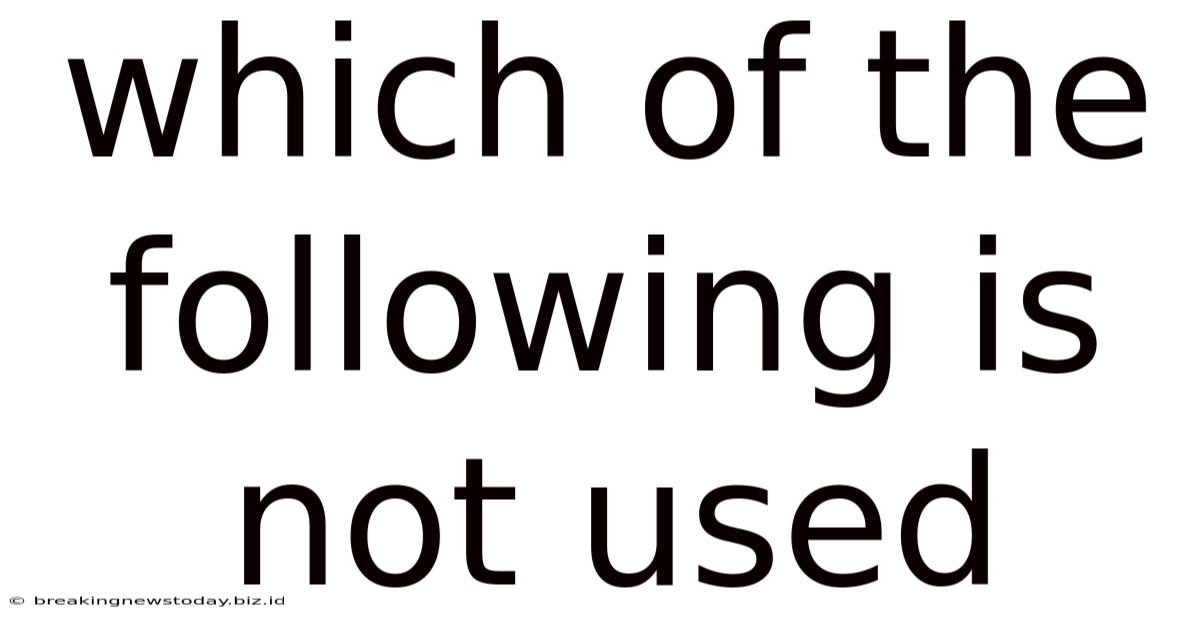 Which Of The Following Is Not Used