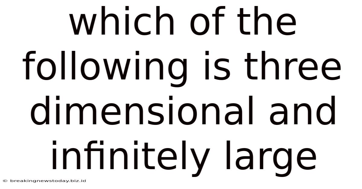 Which Of The Following Is Three Dimensional And Infinitely Large