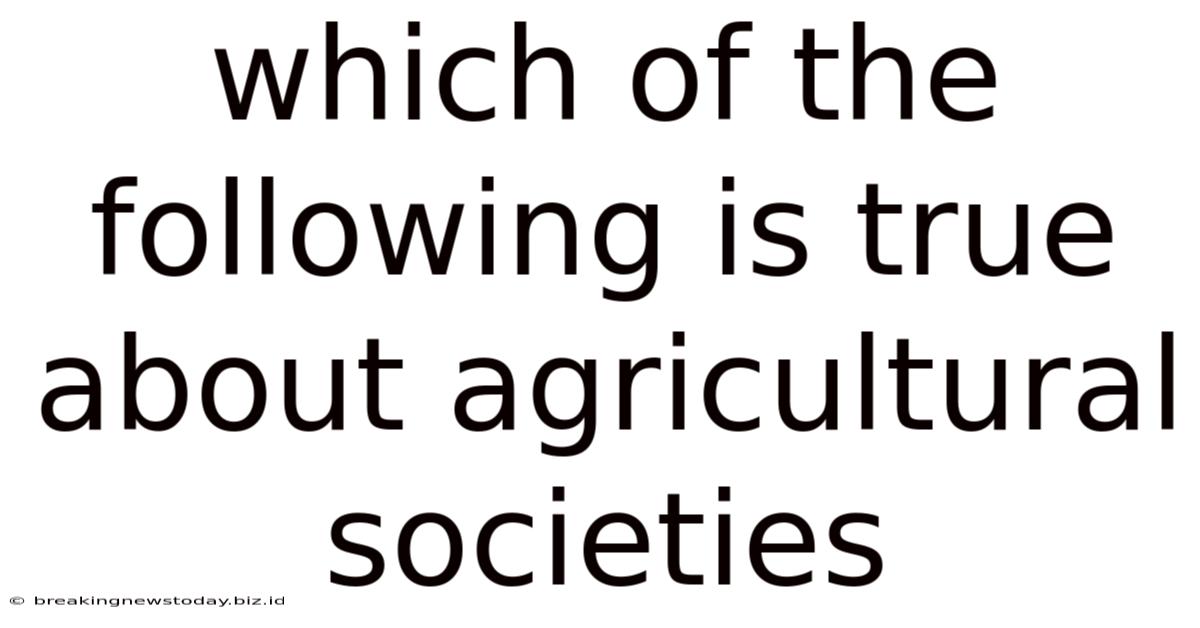 Which Of The Following Is True About Agricultural Societies