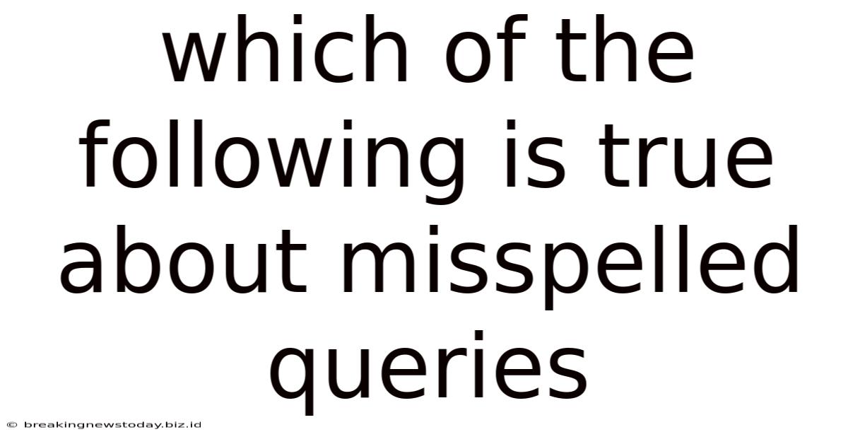 Which Of The Following Is True About Misspelled Queries