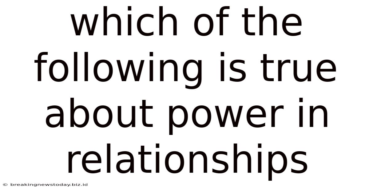 Which Of The Following Is True About Power In Relationships