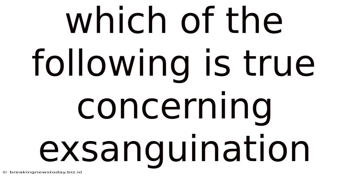 Which Of The Following Is True Concerning Exsanguination