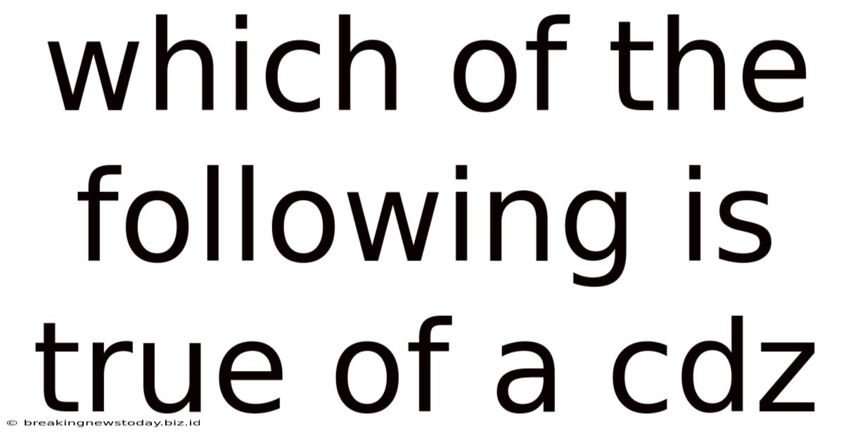 Which Of The Following Is True Of A Cdz