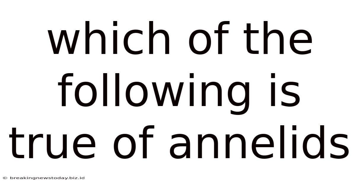 Which Of The Following Is True Of Annelids