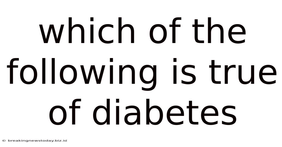 Which Of The Following Is True Of Diabetes