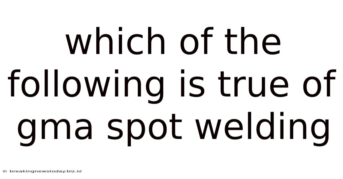 Which Of The Following Is True Of Gma Spot Welding