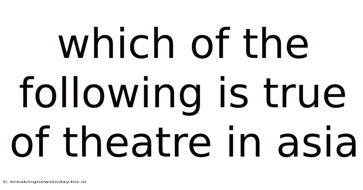 Which Of The Following Is True Of Theatre In Asia