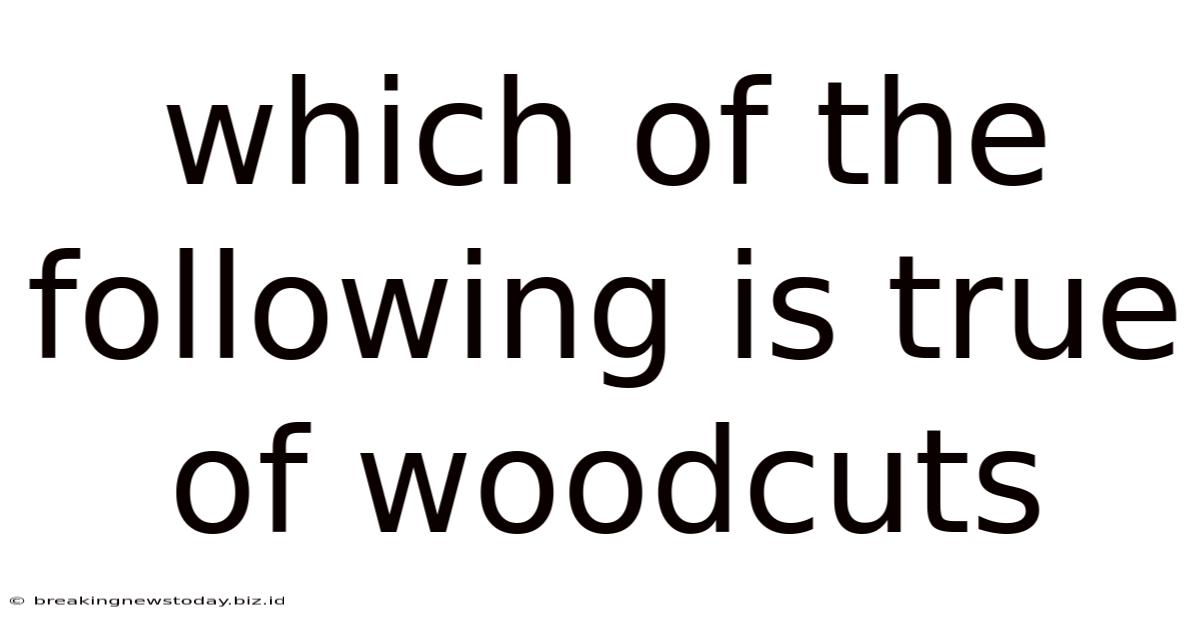 Which Of The Following Is True Of Woodcuts
