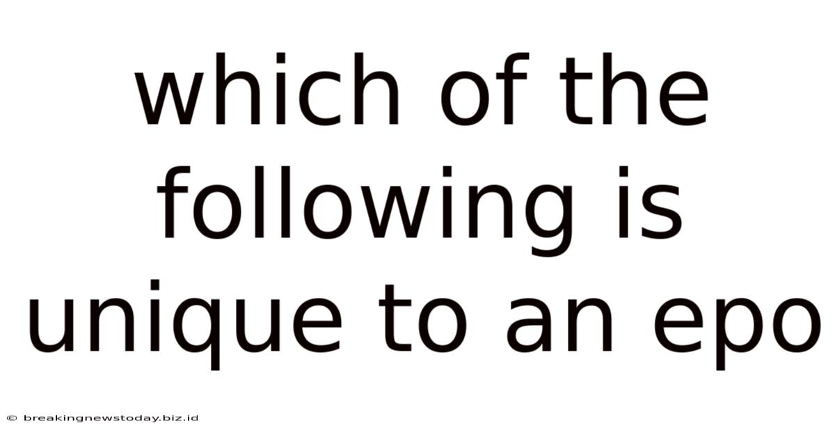Which Of The Following Is Unique To An Epo