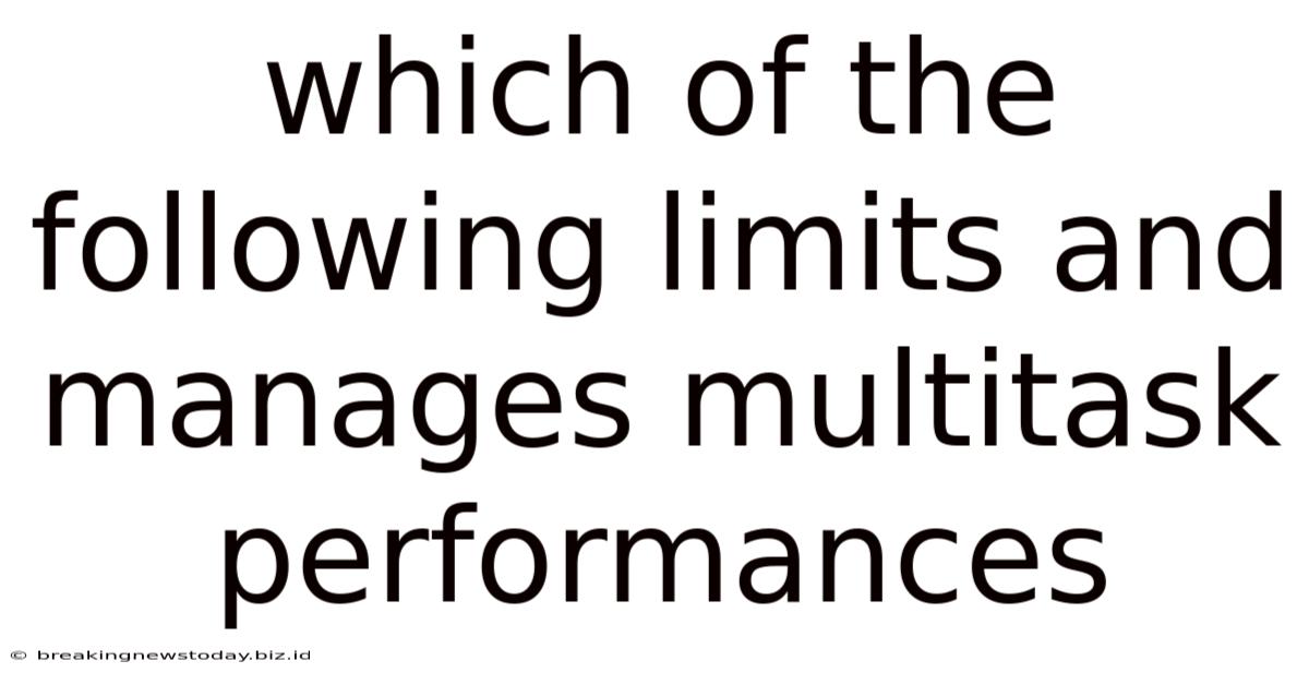 Which Of The Following Limits And Manages Multitask Performances